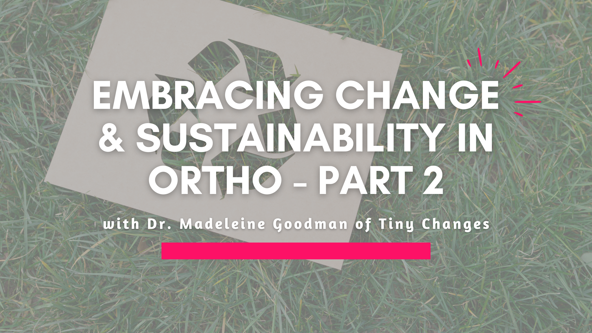 Embracing Tiny Changes: Sustainability in Orthodontics