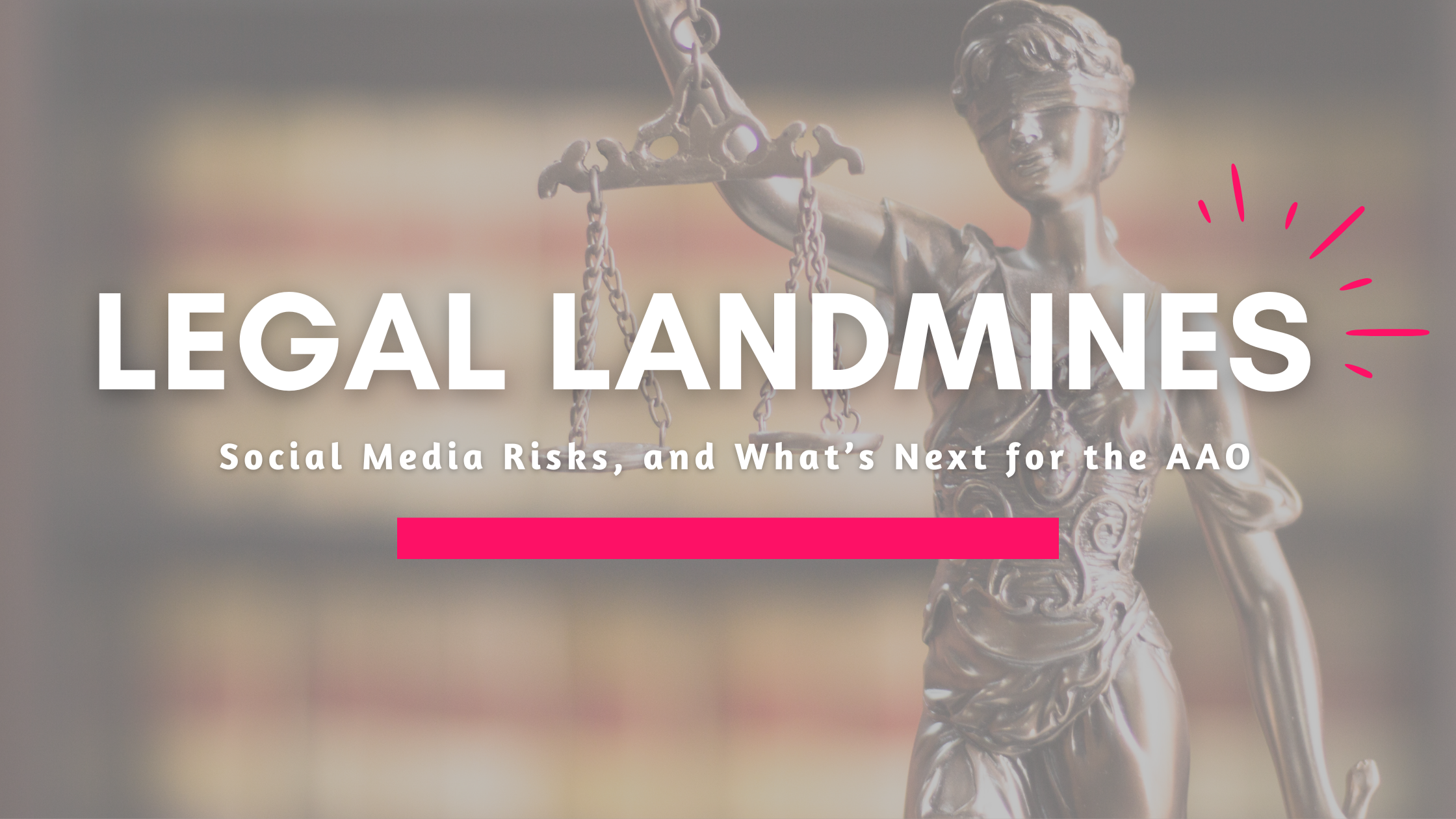 Legal Landmines, Social Media Risks, and What’s Next for the AAO