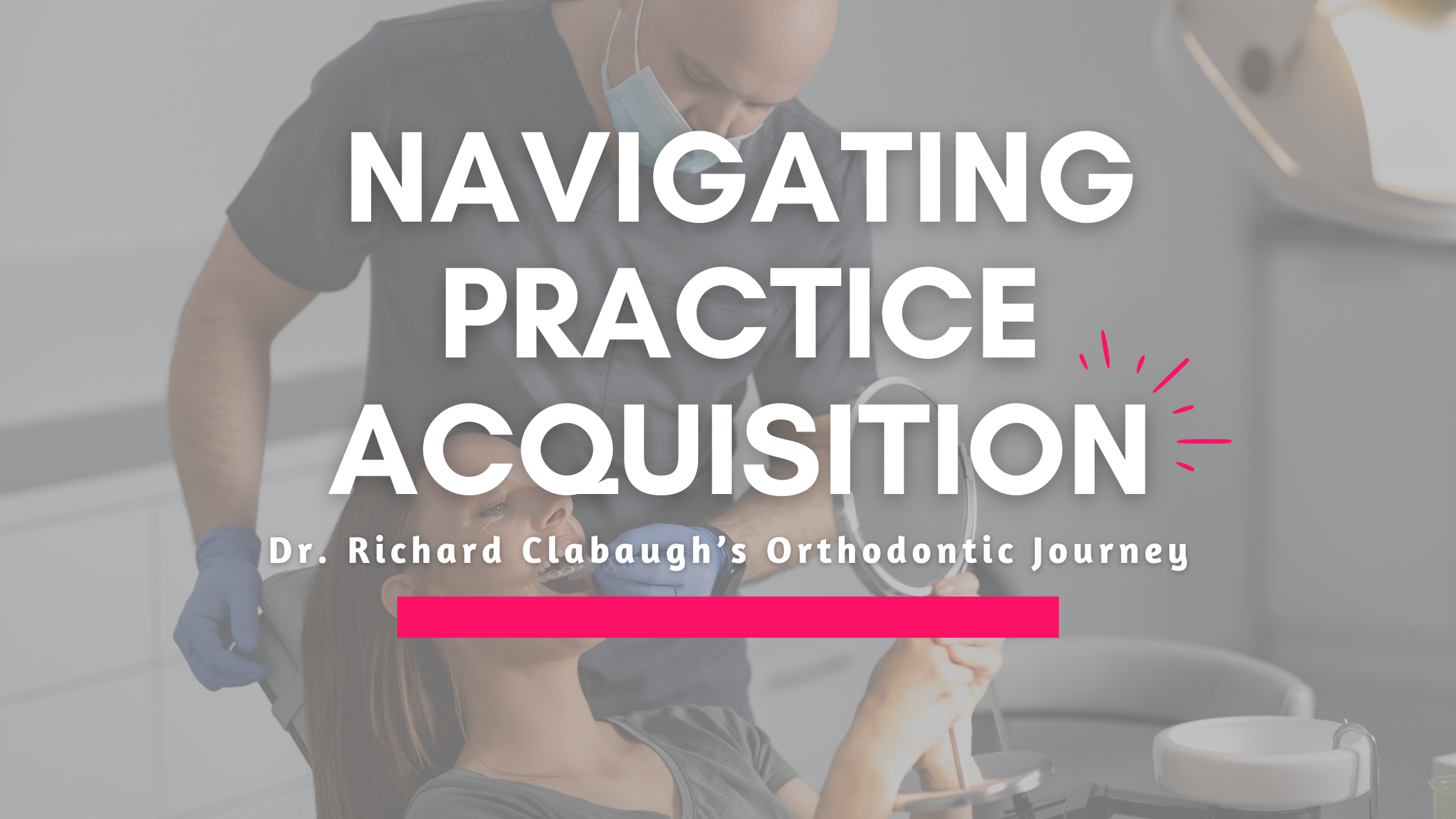 The Reality of Buying an Orthodontic Practice
